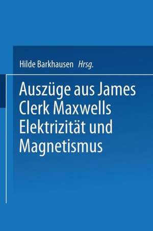 Auszüge aus James Clerk Maxwells Elektrizität und Magnetismus de Fritz Emde