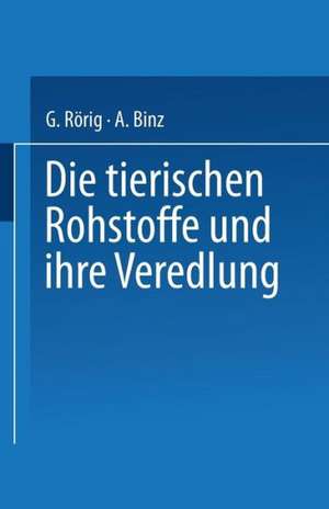 Die tierischen Rohstoffe und ihre Veredlung de Georg Rörig