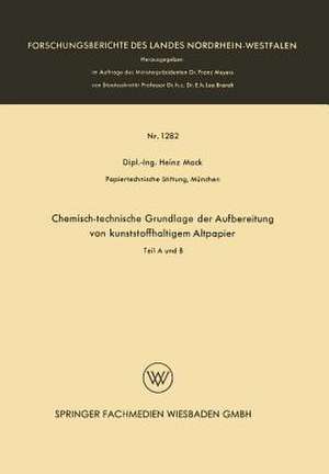 Chemisch-technische Grundlage der Aufbereitung von kunststoffhaltigem Altpapier: Teil A und B de Heinz Mack