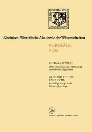 Differenzierung und Musterbildung bei einfachen Organismen. Kurzlebige Isotope in der Pflanzenphysiologie am Beispiel des 11C-Radiokohlenstoffs: 362. Sitzung am 8. November 1989 in Düsseldorf de Lothar Jaenicke