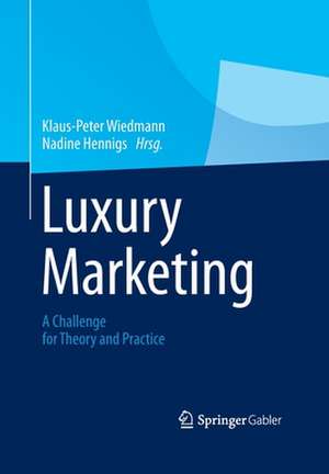 Luxury Marketing: A Challenge for Theory and Practice de Klaus-Peter Wiedmann