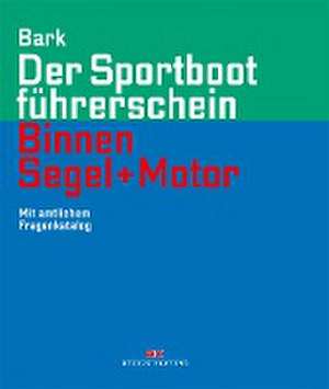 Der Sportbootführerschein Binnen Segel und Motor de Axel Bark