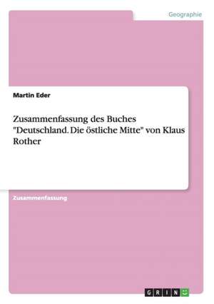 Zusammenfassung des Buches "Deutschland. Die östliche Mitte" von Klaus Rother de Martin Eder