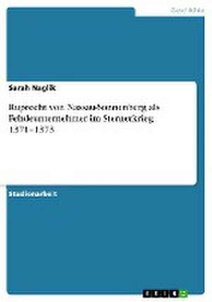 Ruprecht von Nassau-Sonnenberg als Fehdeunternehmer im Sternerkrieg 1371-1373 de Sarah Naglik