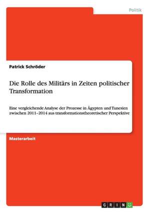 Die Rolle des Militärs in Zeiten politischer Transformation de Patrick Schröder