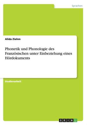 Phonetik und Phonologie des Französischen unter Einbeziehung eines Hördokuments de Alida Ziehm