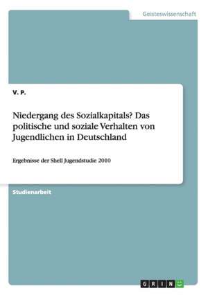 Niedergang des Sozialkapitals? Das politische und soziale Verhalten von Jugendlichen in Deutschland de V. P