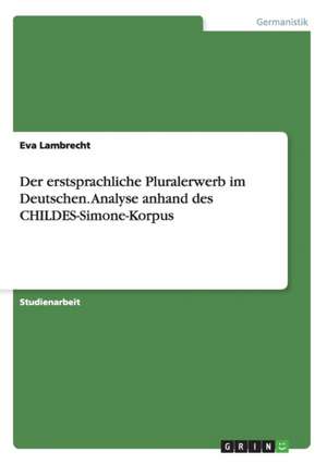 Der erstsprachliche Pluralerwerb im Deutschen. Analyse anhand des CHILDES-Simone-Korpus de Eva Lambrecht