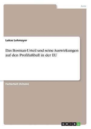 Das Bosman-Urteil und seine Auswirkungen auf den Profifußball in der EU de Lukas Lehmayer