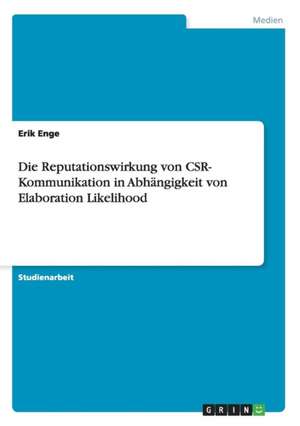 Die Reputationswirkung von CSR- Kommunikation in Abhängigkeit von Elaboration Likelihood de Erik Enge