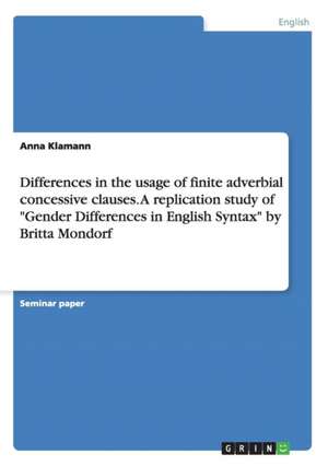 Differences in the usage of finite adverbial concessive clauses. A replication study of "Gender Differences in English Syntax" by Britta Mondorf de Anna Klamann