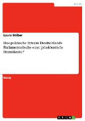 Das politische System Deutschlands. Parlamentarische oder präsidentielle Demokratie? de Laura Stöber