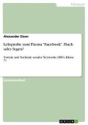 Lehrprobe zum Thema "Facebook". Fluch oder Segen? de Alexander Eisen