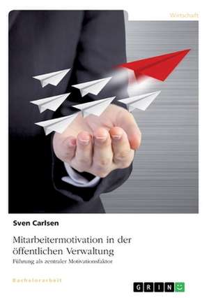 Mitarbeitermotivation in der öffentlichen Verwaltung de Sven Carlsen