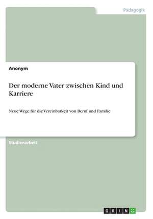 Der moderne Vater zwischen Kind und Karriere