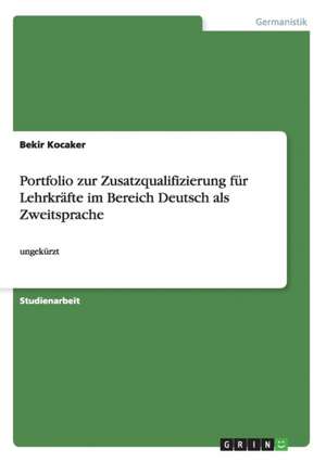 Portfolio zur Zusatzqualifizierung für Lehrkräfte im Bereich Deutsch als Zweitsprache de Bekir Kocaker