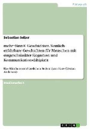 mehr¬Sinn® Geschichten. Sinnlich erfahrbare Geschichten für Menschen mit eingeschränkter Kognition und Kommunikationsfähigkeit de Sebastian Selzer