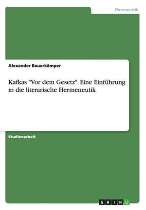 Kafkas "Vor dem Gesetz". Eine Einführung in die literarische Hermeneutik de Alexander Bauerkämper