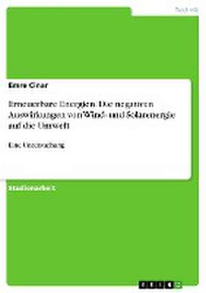 Erneuerbare Energien. Die negativen Auswirkungen von Wind- und Solarenergie auf die Umwelt de Emre Cinar