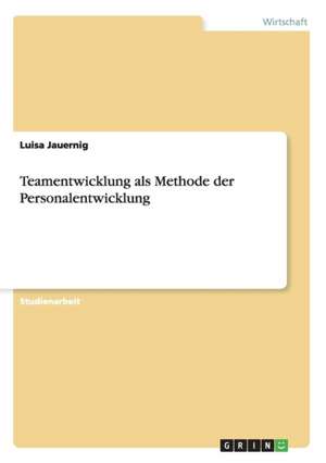 Teamentwicklung als Methode der Personalentwicklung de Luisa Jauernig