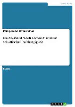 Das Volkslied "Loch Lomond" und die schottische Unabhängigkeit de Philip Henri Unterreiner