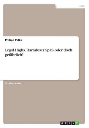 Legal Highs. Harmloser Spa Oder Doch Gefahrlich? de Philipp Pelka