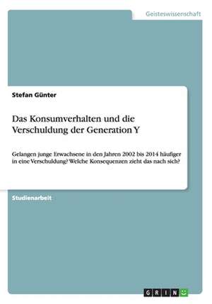 Das Konsumverhalten Und Die Verschuldung Der Generation y de Gunter, Stefan