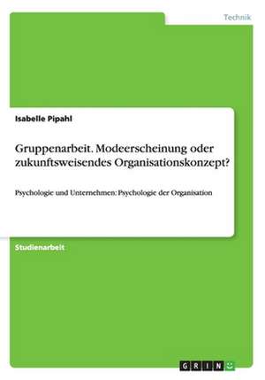 Gruppenarbeit. Modeerscheinung oder zukunftsweisendes Organisationskonzept? de Isabelle Pipahl