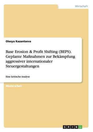 Base Erosion & Profit Shifting (BEPS). Geplante Maßnahmen zur Bekämpfung aggressiver internationaler Steuergestaltungen de Olesya Kazantseva