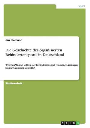 Die Geschichte des organisierten Behindertensports in Deutschland de Jan Illemann