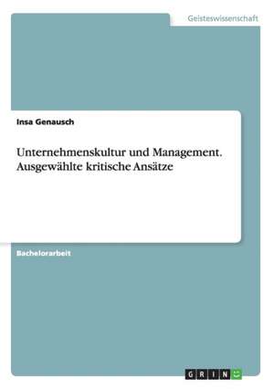 Unternehmenskultur und Management. Ausgewählte kritische Ansätze de Insa Genausch