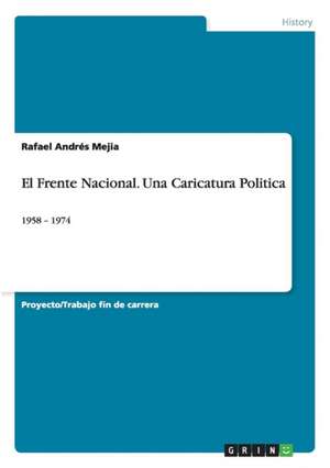 El Frente Nacional. Una Caricatura Politica de Rafael Andrés Mejia