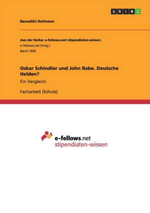 Oskar Schindler und John Rabe. Deutsche Helden? de Benedikt Hofmann