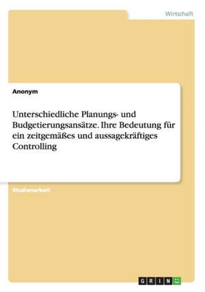 Unterschiedliche Planungs- und Budgetierungsansätze. Ihre Bedeutung für ein zeitgemäßes und aussagekräftiges Controlling