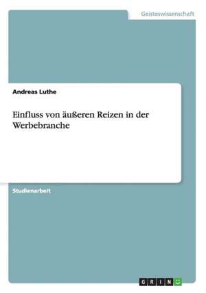 Einfluss von äußeren Reizen in der Werbebranche de Andreas Luthe