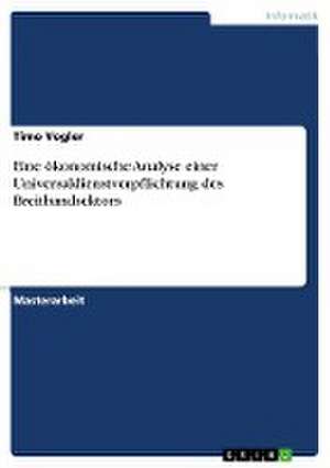 Eine ökonomische Analyse einer Universaldienstverpflichtung des Breitbandsektors de Timo Vogler