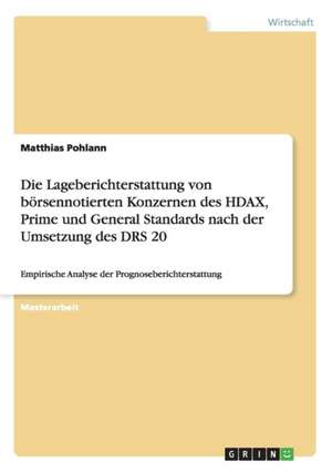 Die Lageberichterstattung von börsennotierten Konzernen des HDAX, Prime und General Standards nach der Umsetzung des DRS 20 de Matthias Pohlann