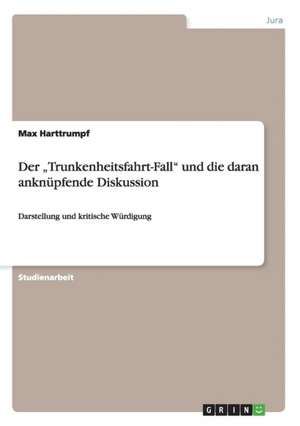 Der ¿Trunkenheitsfahrt-Fall¿ und die daran anknüpfende Diskussion de Max Harttrumpf