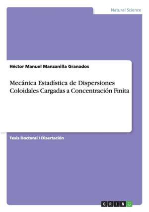 Mecánica Estadística de Dispersiones Coloidales Cargadas a Concentración Finita de Héctor Manuel Manzanilla Granados