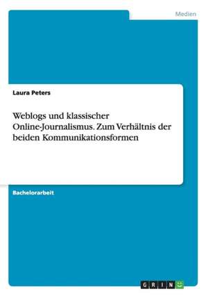 Weblogs und klassischer Online-Journalismus. Zum Verhältnis der beiden Kommunikationsformen de Laura Peters