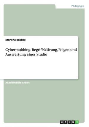 Cybermobbing. Begriffsklärung, Folgen und Auswertung einer Studie de Martina Bradke