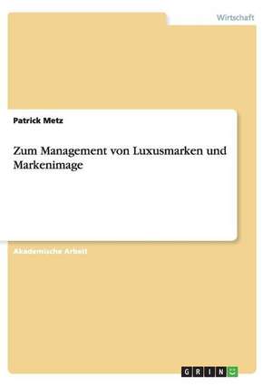 Zum Management von Luxusmarken und Markenimage de Patrick Metz