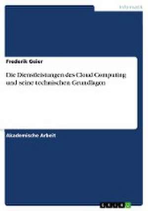 Die Dienstleistungen des Cloud Computing und seine technischen Grundlagen de Frederik Geier