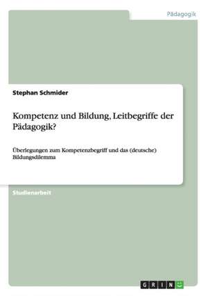 Kompetenz und Bildung, Leitbegriffe der Pädagogik? de Stephan Schmider