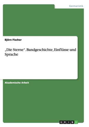 "Die Sterne". Bandgeschichte, Einflüsse und Sprache de Björn Fischer