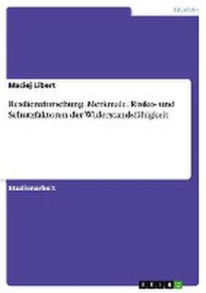 Resilienzforschung. Merkmale, Risiko- und Schutzfaktoren der Widerstandsfähigkeit de Maciej Libert