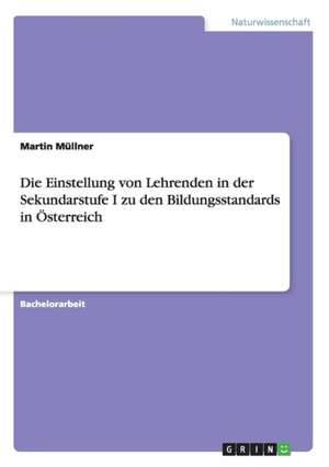 Die Einstellung von Lehrenden in der Sekundarstufe I zu den Bildungsstandards in Österreich de Martin Müllner