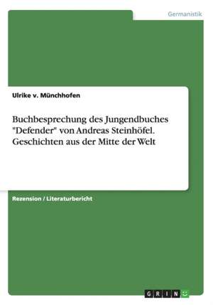 Buchbesprechung des Jungendbuches "Defender" von Andreas Steinhöfel. Geschichten aus der Mitte der Welt de Ulrike V. Münchhofen