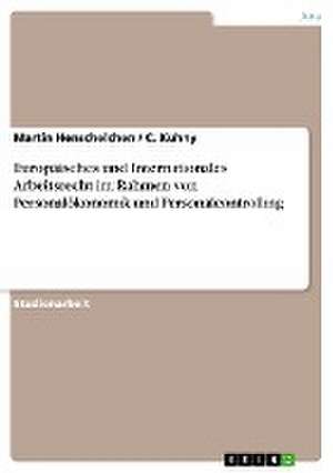 Europäisches und Internationales Arbeitsrecht im Rahmen von Personalökonomik und Personalcontrolling de Martin Henschelchen