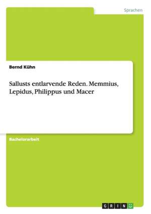 Sallusts entlarvende Reden. Memmius, Lepidus, Philippus und Macer de Bernd Kühn